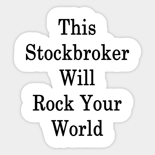 This Stockbroker Will Rock Your World Sticker by supernova23